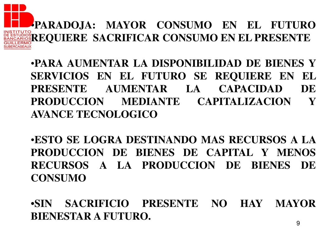 •PARADOJA: MAYOR CONSUMO EN EL FUTURO REQUIERE SACRIFICAR CONSUMO EN EL PRESENTE