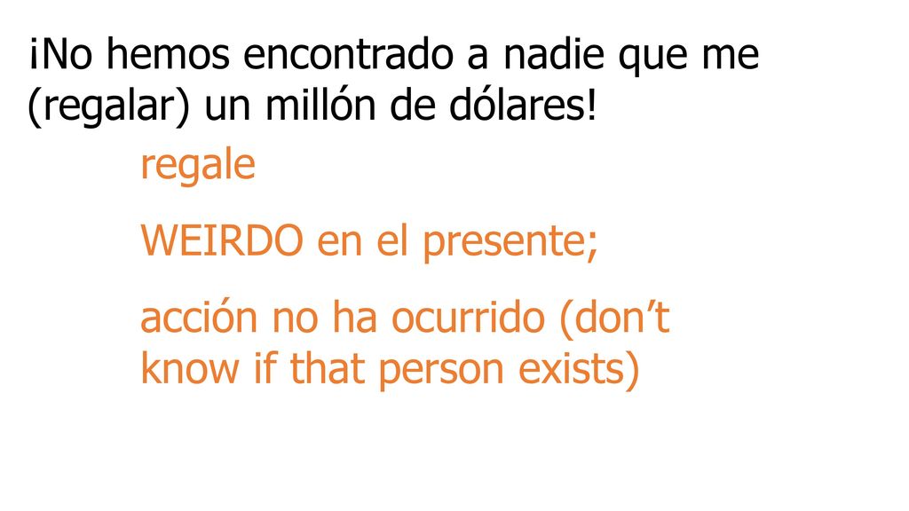¡No hemos encontrado a nadie que me (regalar) un millón de dólares!