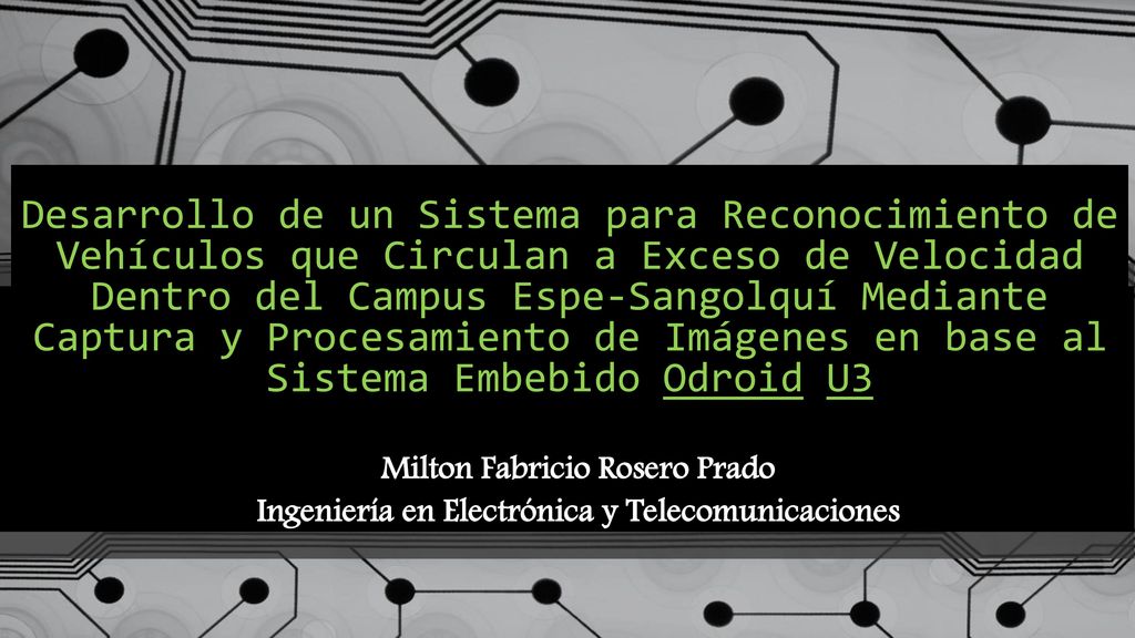 Desarrollo de un Sistema para Reconocimiento de Vehículos que Circulan a Exceso de Velocidad Dentro del Campus Espe-Sangolquí Mediante Captura y Procesamiento de Imágenes en base al Sistema Embebido Odroid U3