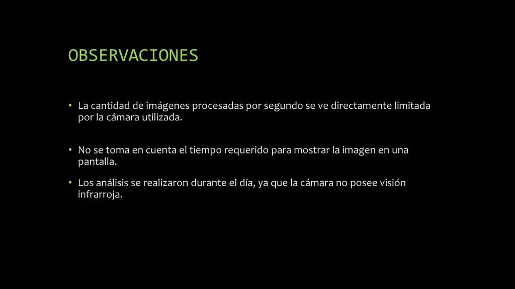OBSERVACIONES La cantidad de imágenes procesadas por segundo se ve directamente limitada por la cámara utilizada.