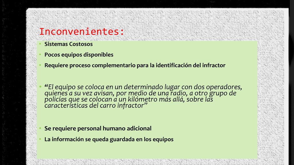 Inconvenientes: Sistemas Costosos. Pocos equipos disponibles. Requiere proceso complementario para la identificación del infractor.