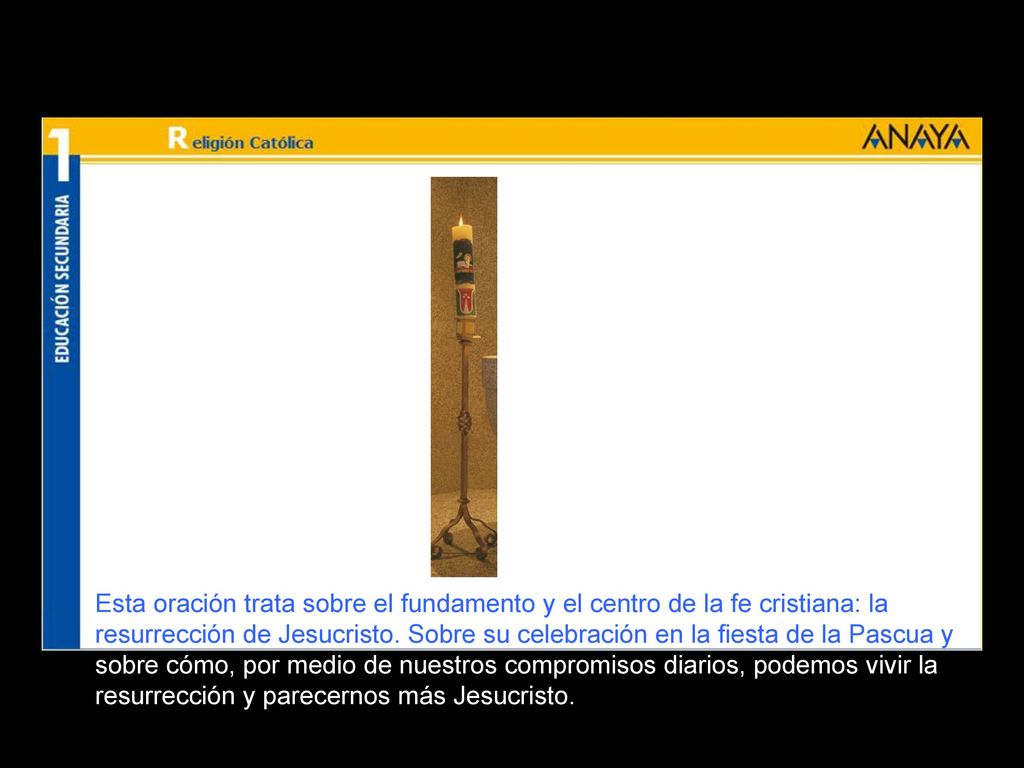 Esta oración trata sobre el fundamento y el centro de la fe cristiana: la resurrección de Jesucristo.