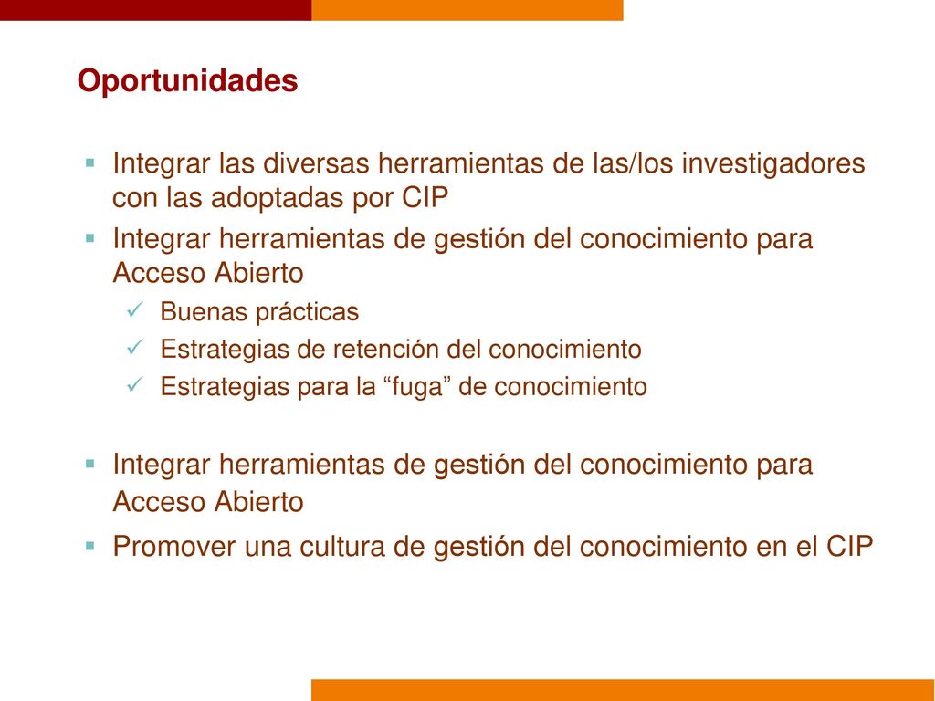 4/14/2018 Oportunidades. Integrar las diversas herramientas de las/los investigadores con las adoptadas por CIP.