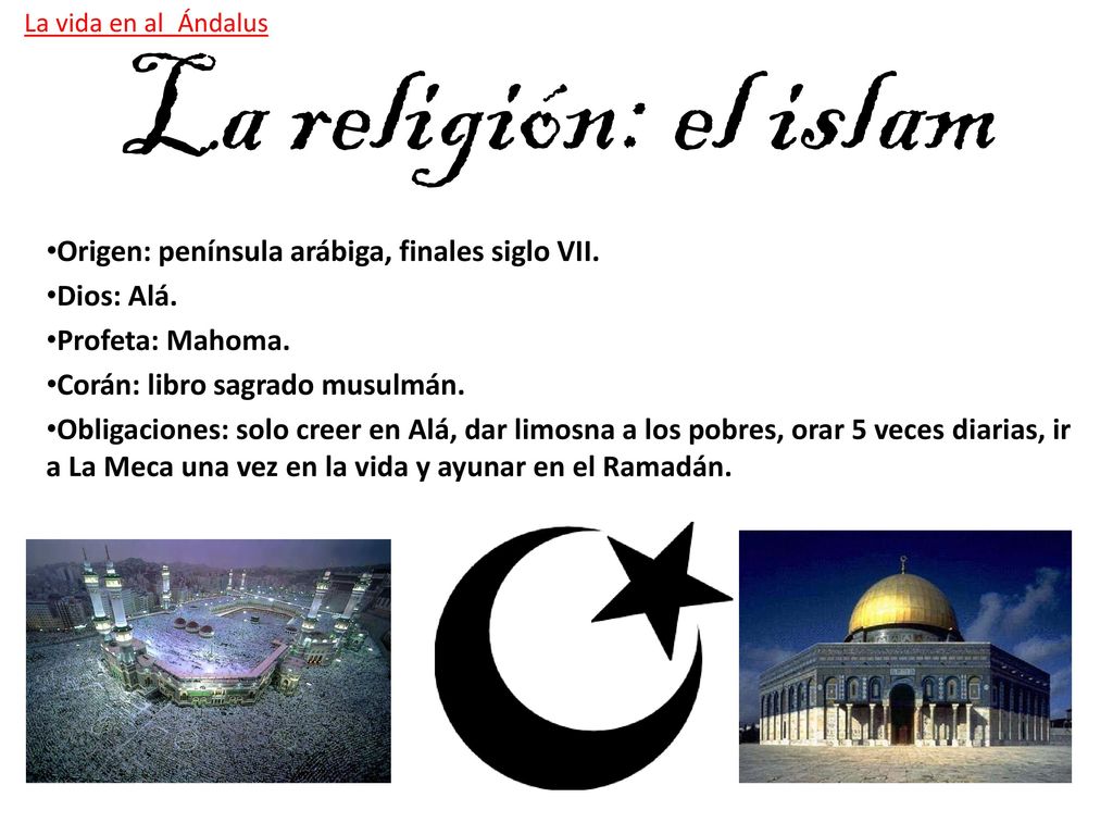 La religión: el islam Origen: península arábiga, finales siglo VII.