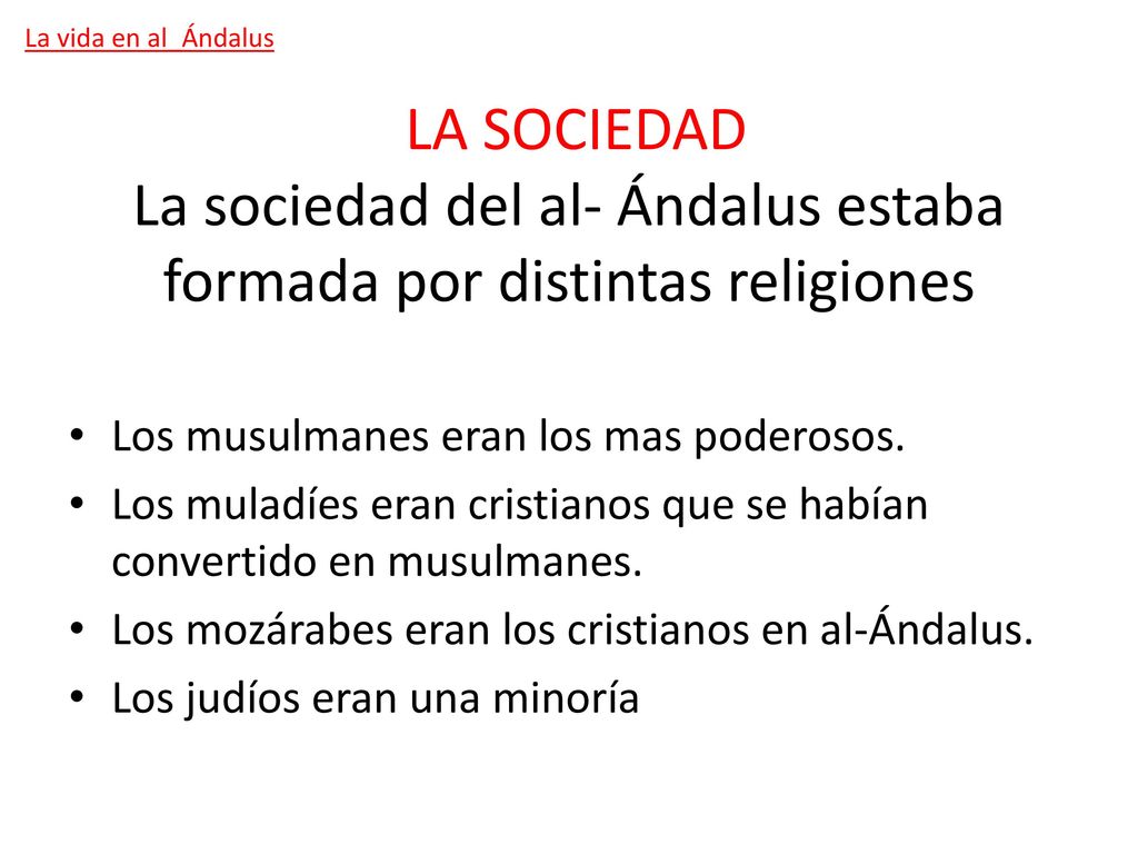 La vida en al_Ándalus LA SOCIEDAD La sociedad del al- Ándalus estaba formada por distintas religiones.