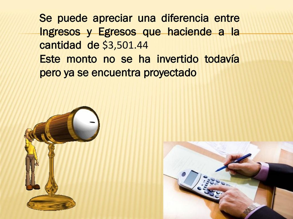 Se puede apreciar una diferencia entre Ingresos y Egresos que haciende a la cantidad de $3,501.44