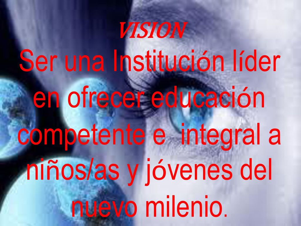 VISION Ser una Institución líder en ofrecer educación competente e integral a niños/as y jóvenes del nuevo milenio.