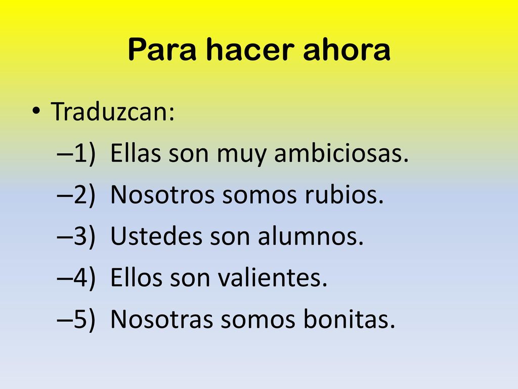 Para hacer ahora Traduzcan: 1) Ellas son muy ambiciosas.