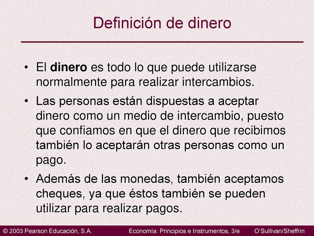 Definición de dinero El dinero es todo lo que puede utilizarse normalmente para realizar intercambios.