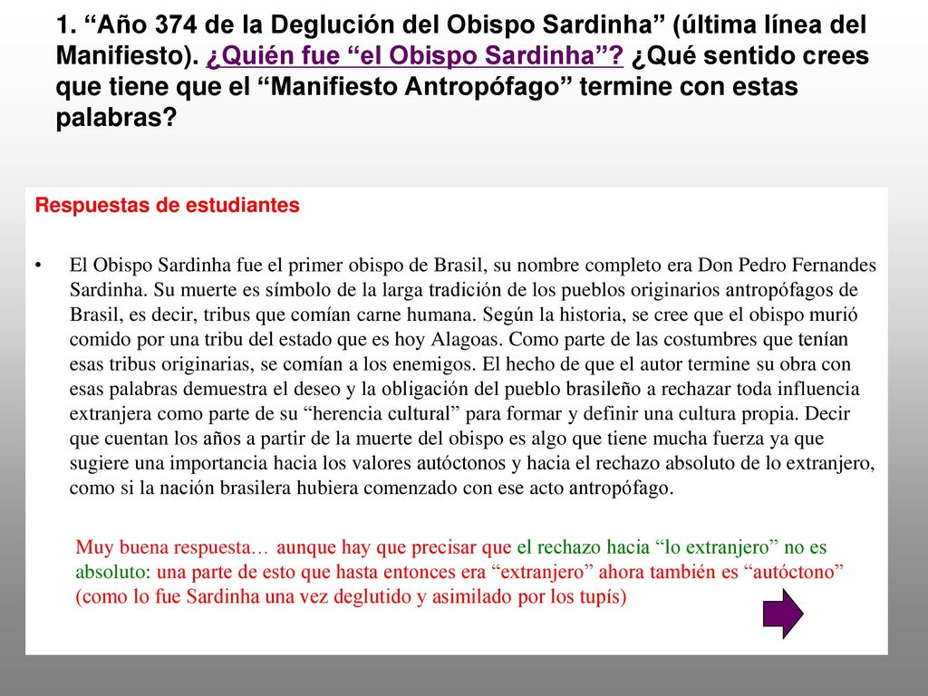 1. Año 374 de la Deglución del Obispo Sardinha (última línea del Manifiesto). ¿Quién fue el Obispo Sardinha ¿Qué sentido crees que tiene que el Manifiesto Antropófago termine con estas palabras