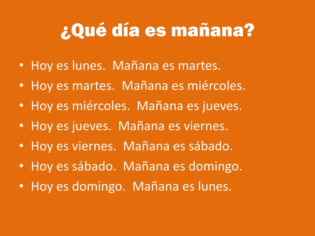 ¿Qué día es mañana Hoy es lunes. Mañana es martes.