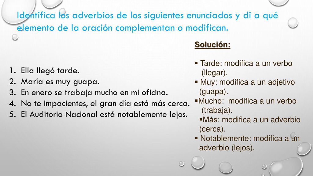 Identifica los adverbios de los siguientes enunciados y di a qué elemento de la oración complementan o modifican.