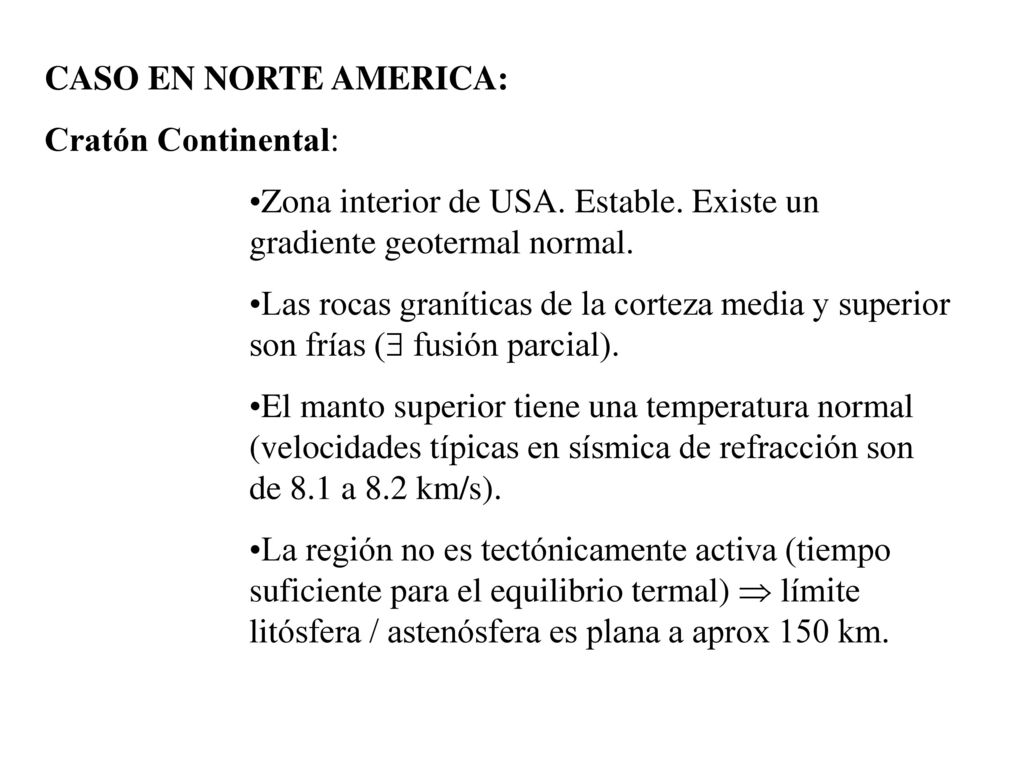 CASO EN NORTE AMERICA: Cratón Continental: Zona interior de USA. Estable. Existe un gradiente geotermal normal.