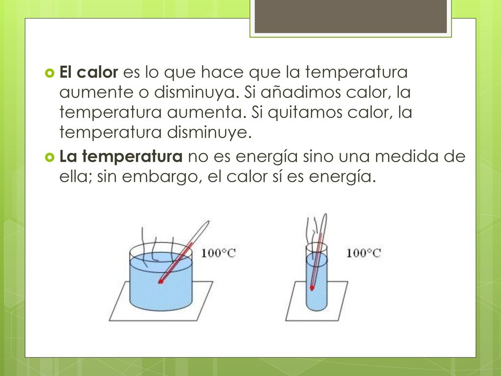El calor es lo que hace que la temperatura aumente o disminuya