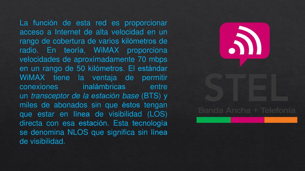 La función de esta red es proporcionar acceso a Internet de alta velocidad en un rango de cobertura de varios kilómetros de radio.