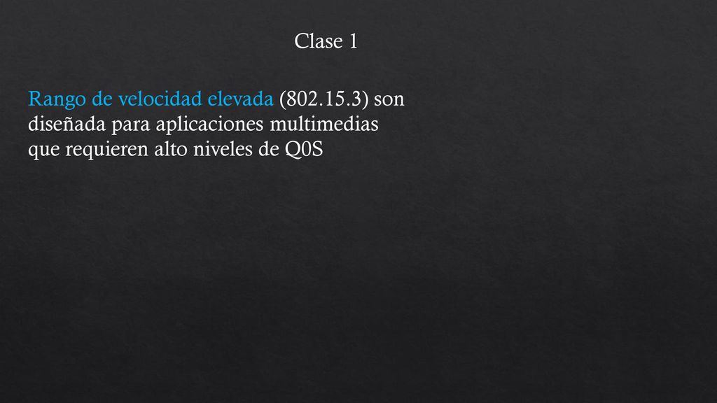 Clase 1 Rango de velocidad elevada ( ) son diseñada para aplicaciones multimedias que requieren alto niveles de Q0S.