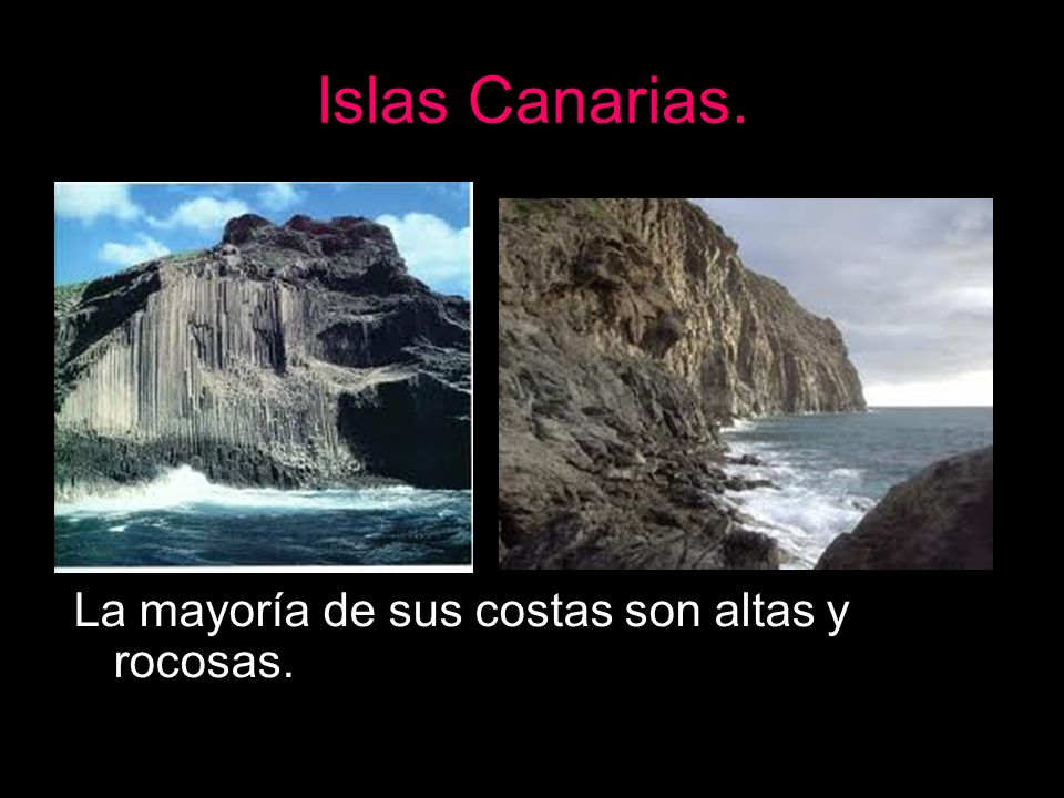 Islas Canarias. La mayoría de sus costas son altas y rocosas.
