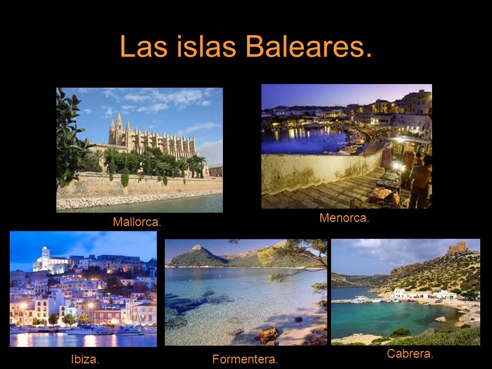 Las islas Baleares. Menorca. Mallorca. Cabrera. Ibiza. Formentera.