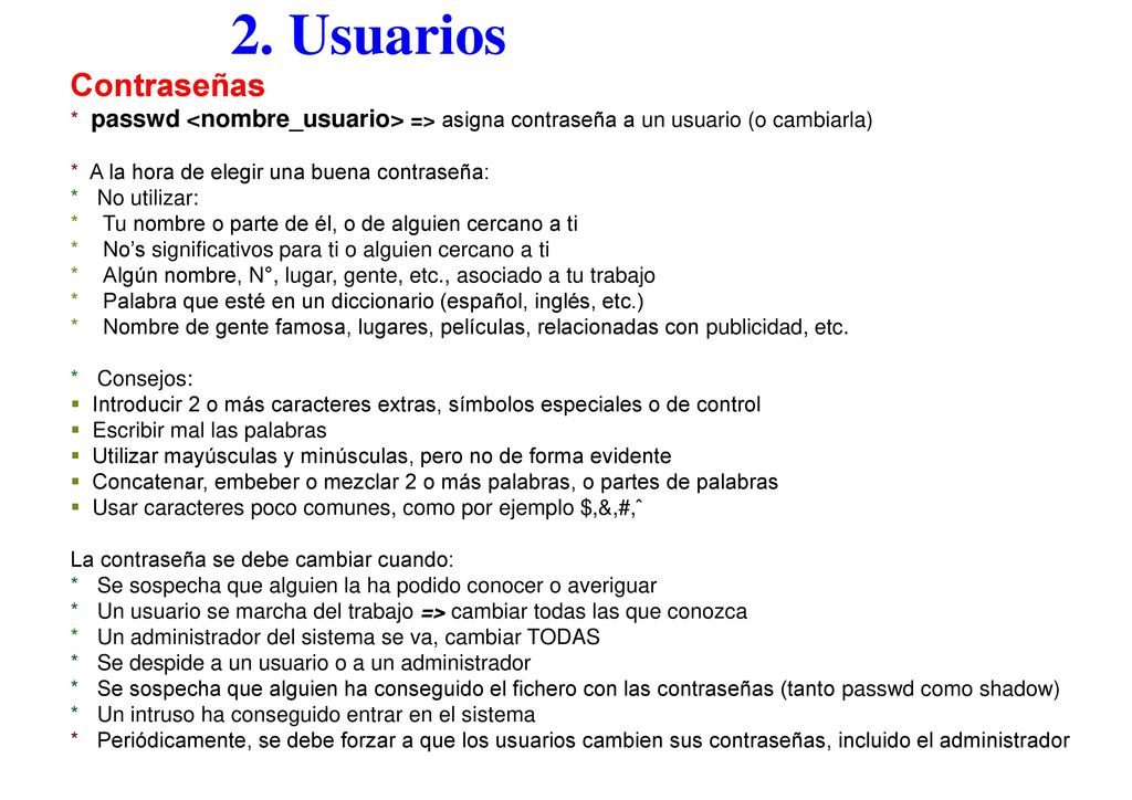 2. Usuarios Contraseñas. * passwd <nombre_usuario> => asigna contraseña a un usuario (o cambiarla)