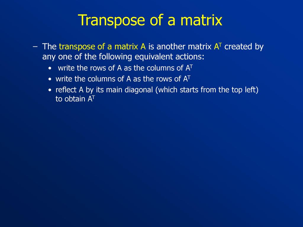 Transpose of a matrix The transpose of a matrix A is another matrix AT created by any one of the following equivalent actions: