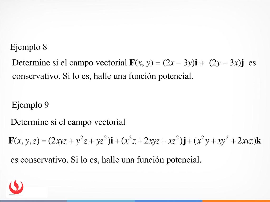 Ejemplo 8 Determine si el campo vectorial F(x, y) = (2x – 3y)i + (2y – 3x)j es conservativo. Si lo es, halle una función potencial.