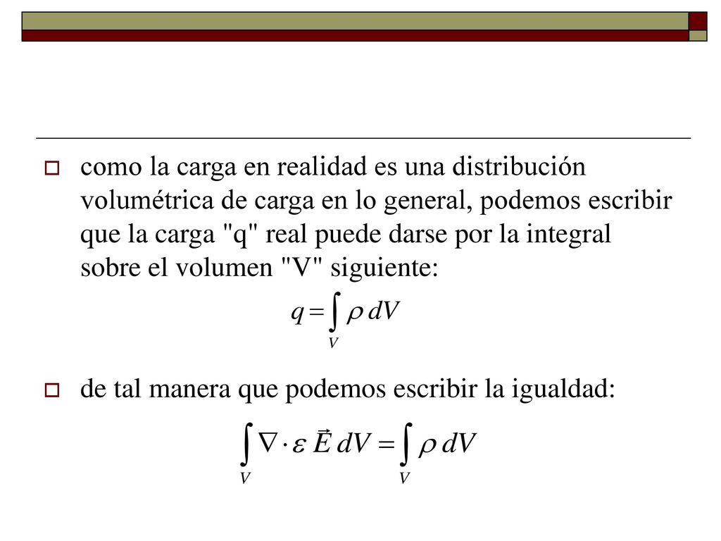 como la carga en realidad es una distribución volumétrica de carga en lo general, podemos escribir que la carga q real puede darse por la integral sobre el volumen V siguiente:
