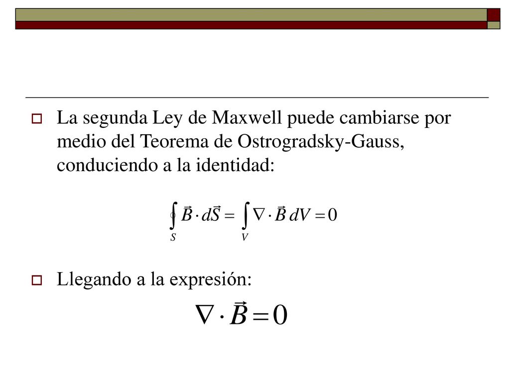 La segunda Ley de Maxwell puede cambiarse por medio del Teorema de Ostrogradsky-Gauss, conduciendo a la identidad: