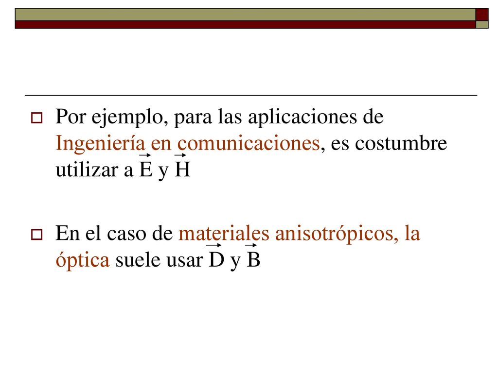 Por ejemplo, para las aplicaciones de Ingeniería en comunicaciones, es costumbre utilizar a E y H