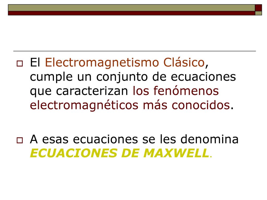 El Electromagnetismo Clásico, cumple un conjunto de ecuaciones que caracterizan los fenómenos electromagnéticos más conocidos.