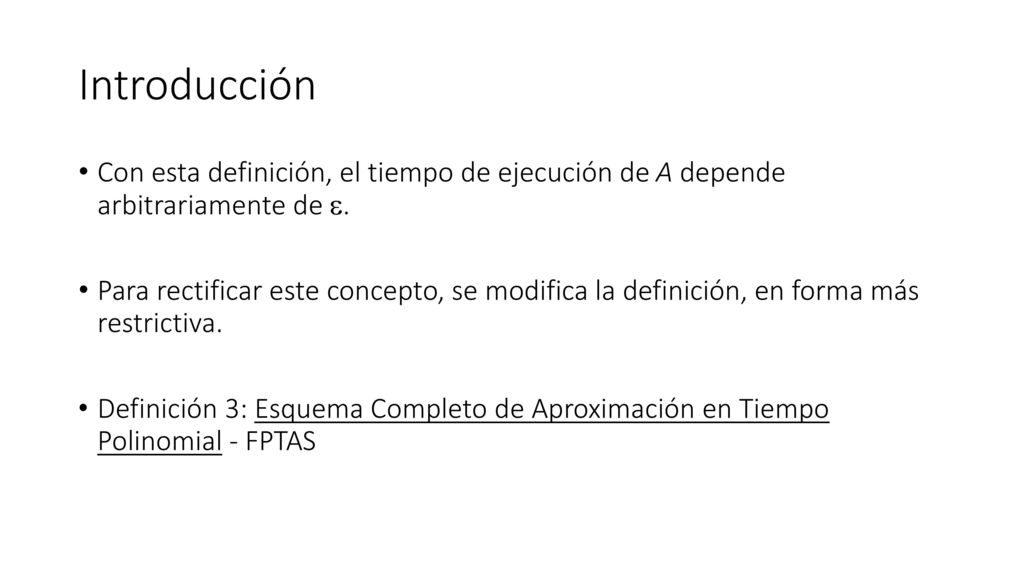 Introducción Con esta definición, el tiempo de ejecución de A depende arbitrariamente de e.