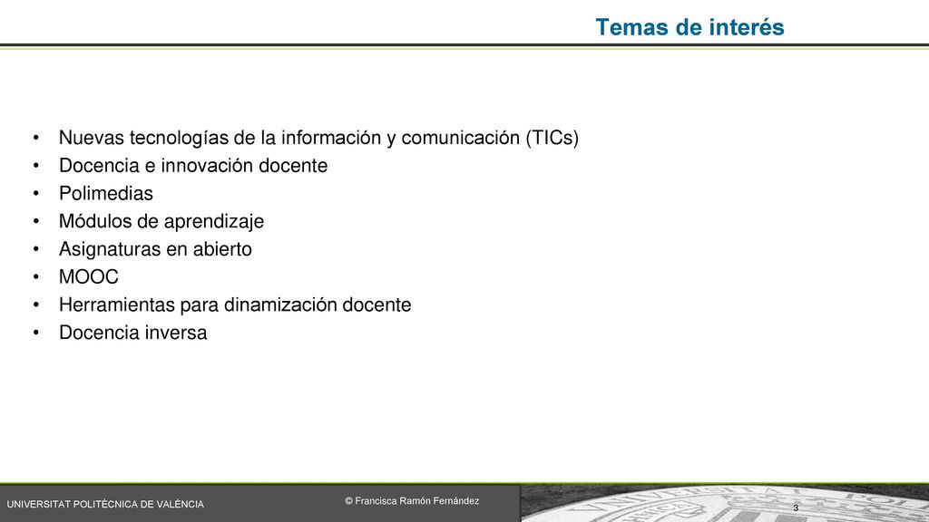 Temas de interés Nuevas tecnologías de la información y comunicación (TICs) Docencia e innovación docente.
