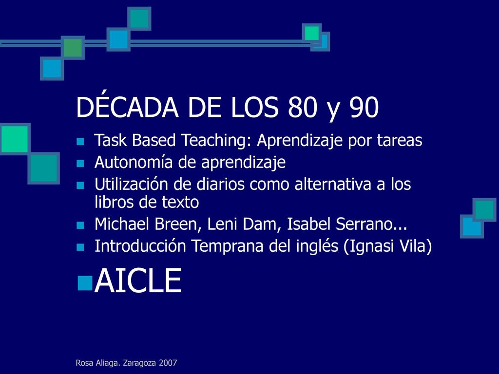 DÉCADA DE LOS 80 y 90 Task Based Teaching: Aprendizaje por tareas. Autonomía de aprendizaje.