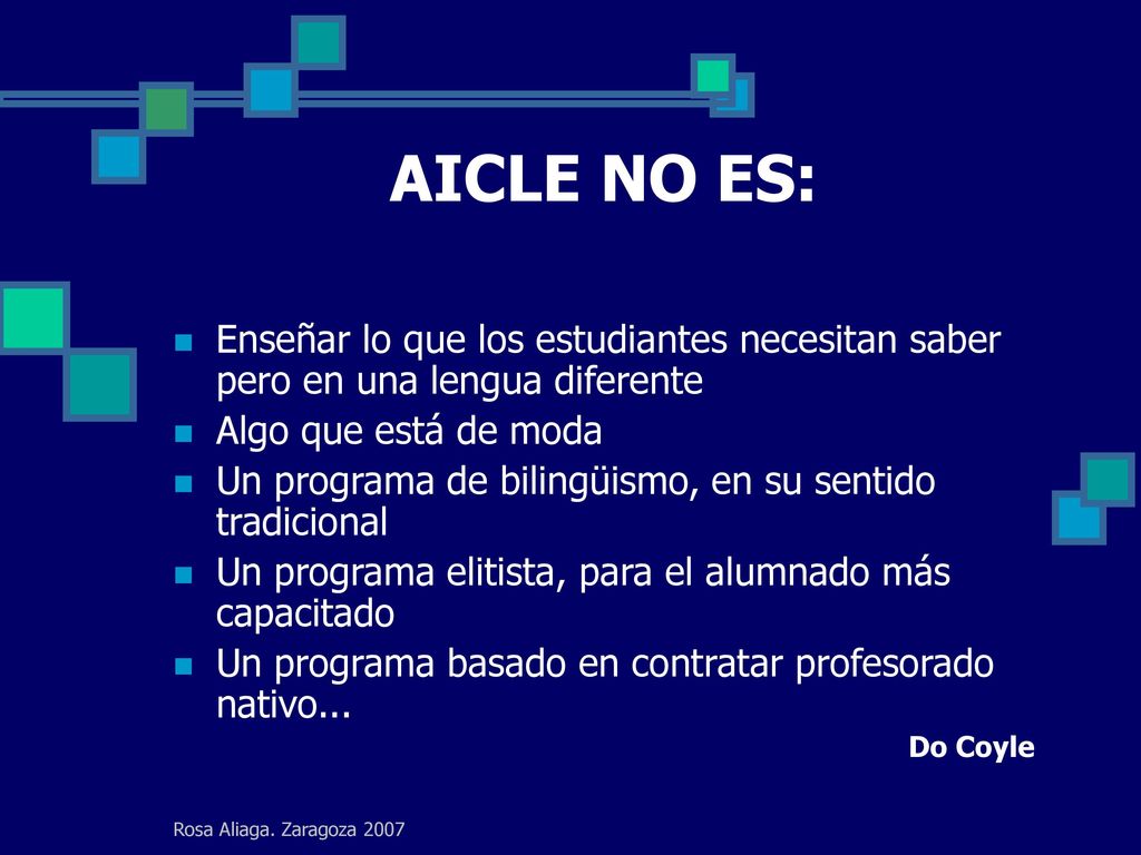 AICLE NO ES: Enseñar lo que los estudiantes necesitan saber pero en una lengua diferente. Algo que está de moda.
