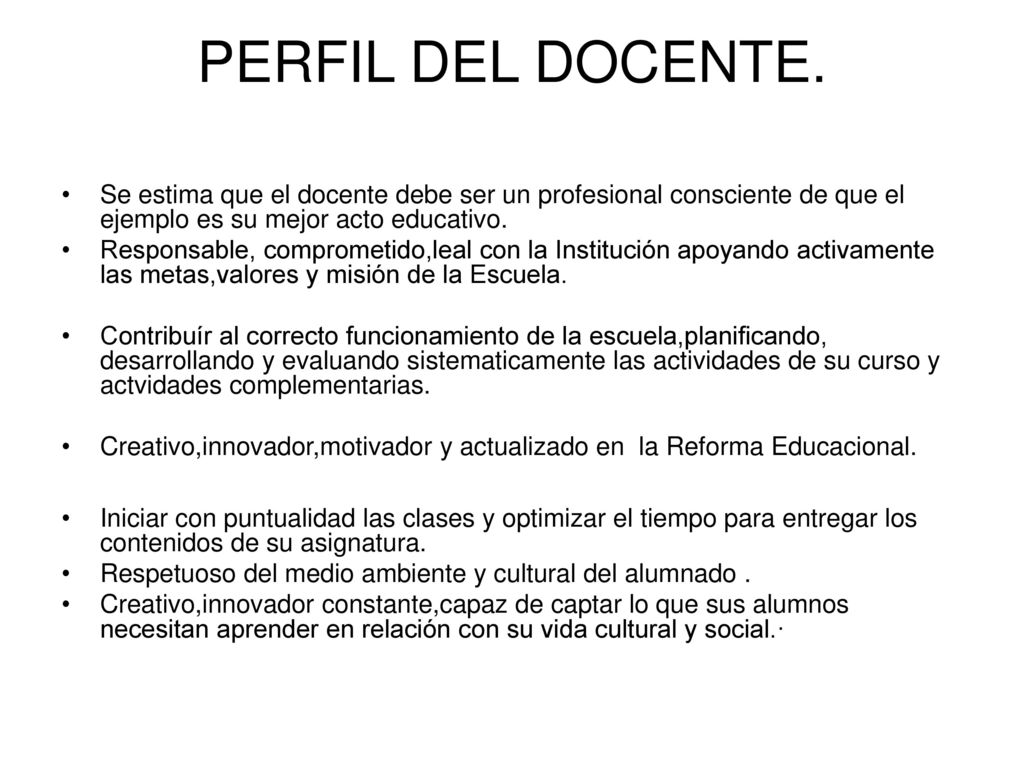PERFIL DEL DOCENTE. Se estima que el docente debe ser un profesional consciente de que el ejemplo es su mejor acto educativo.