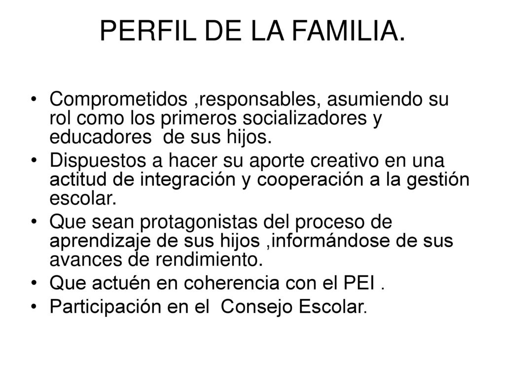 PERFIL DE LA FAMILIA. Comprometidos ,responsables, asumiendo su rol como los primeros socializadores y educadores de sus hijos.
