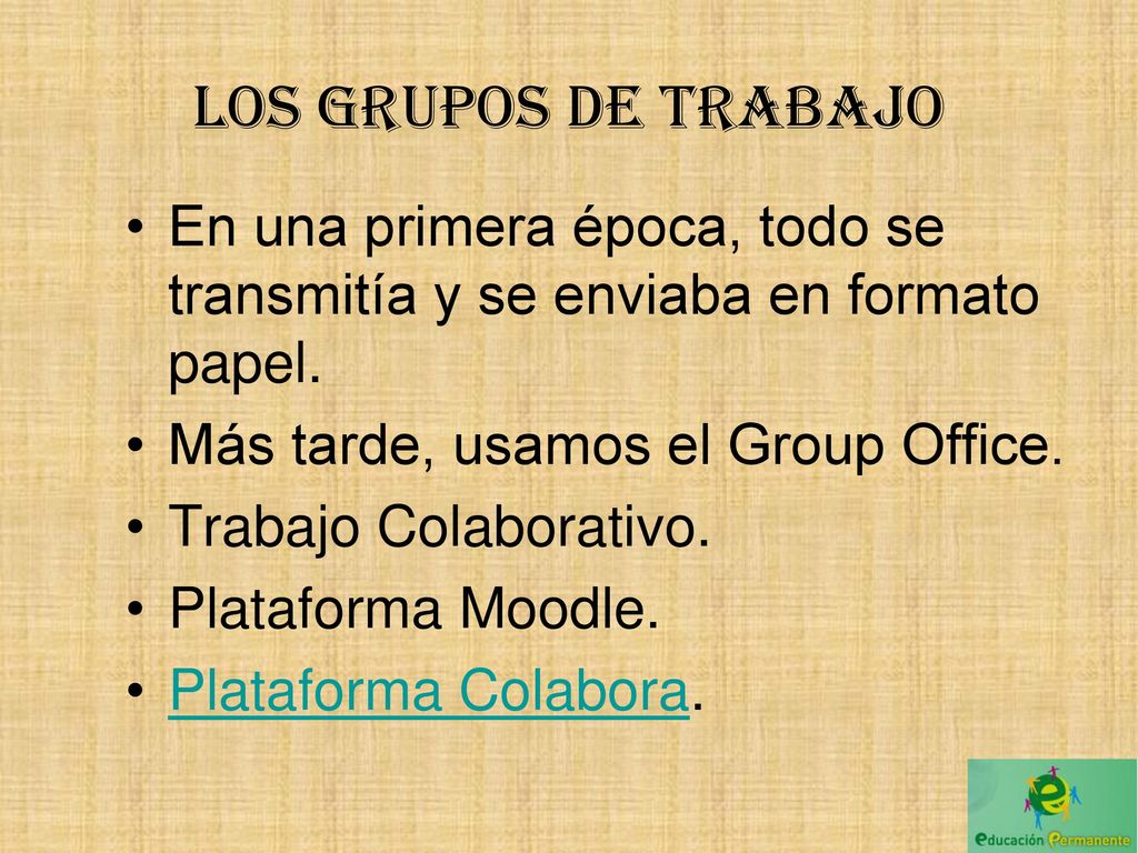 Los grupos de Trabajo En una primera época, todo se transmitía y se enviaba en formato papel. Más tarde, usamos el Group Office.