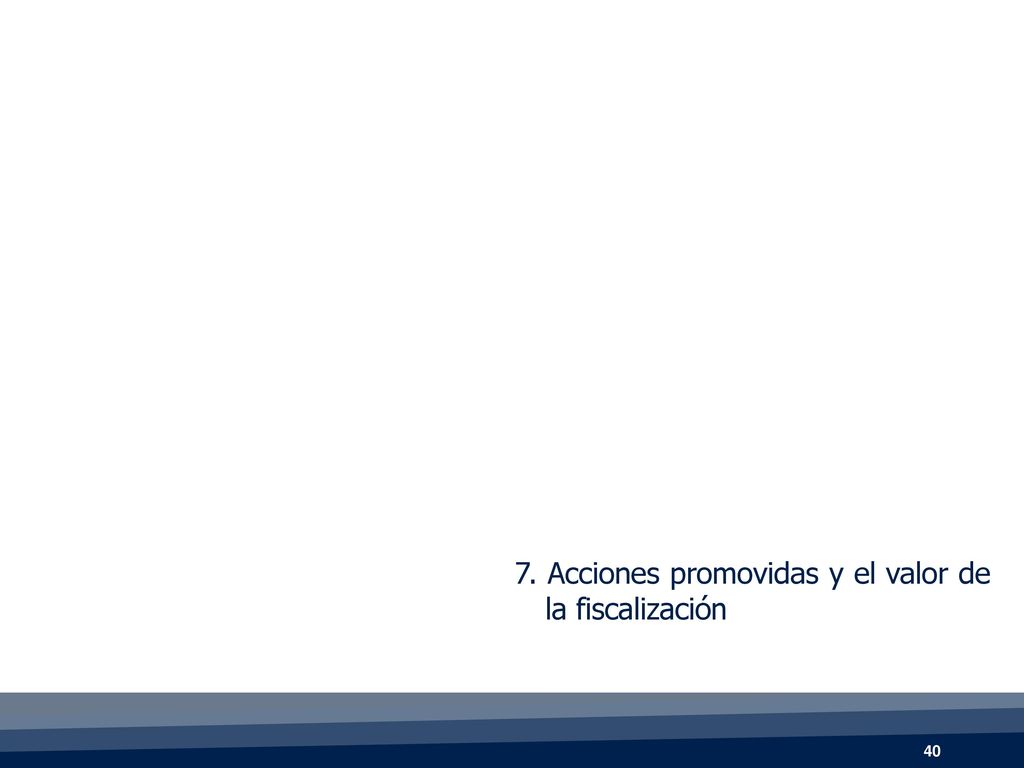 7. Acciones promovidas y el valor de la fiscalización