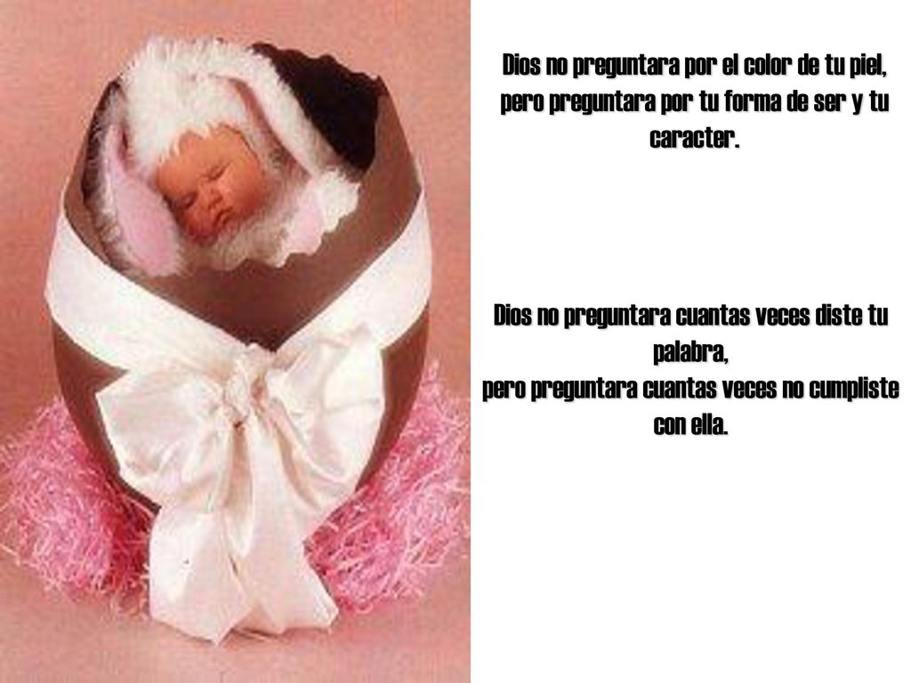Dios no preguntara por el color de tu piel, pero preguntara por tu forma de ser y tu caracter.