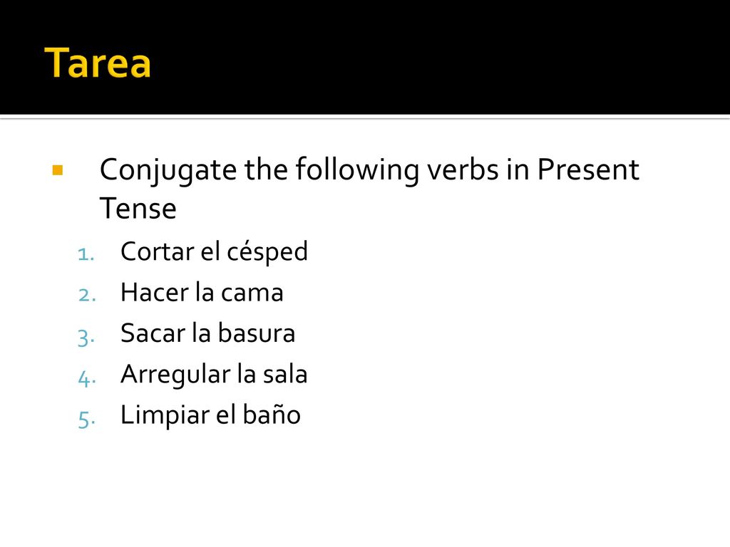 Tarea Conjugate the following verbs in Present Tense Cortar el césped