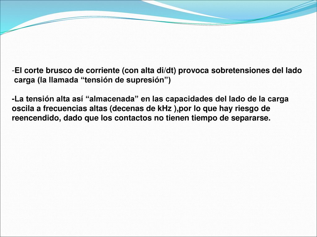 El corte brusco de corriente (con alta di/dt) provoca sobretensiones del lado
