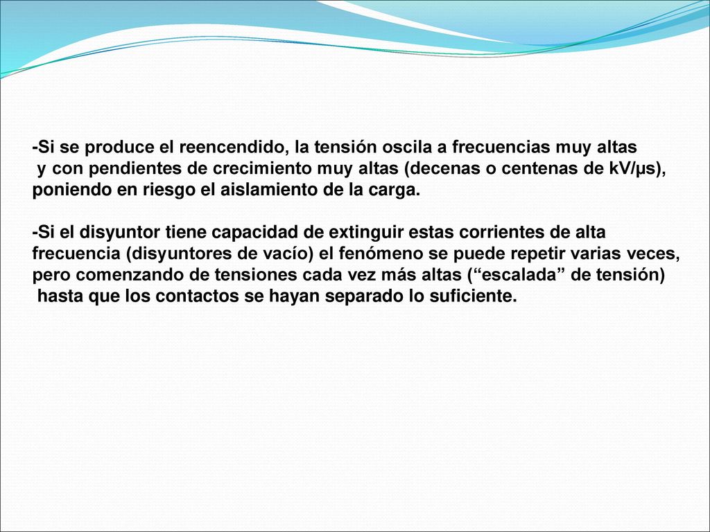 -Si se produce el reencendido, la tensión oscila a frecuencias muy altas