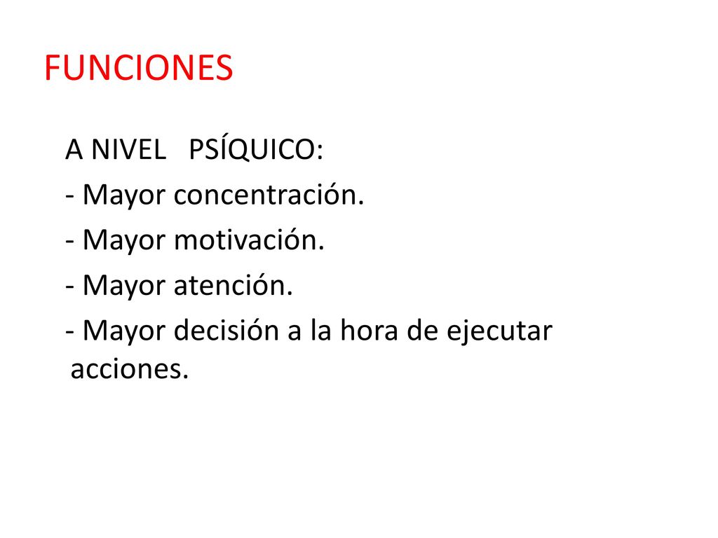 FUNCIONES A NIVEL PSÍQUICO: - Mayor concentración. - Mayor motivación.