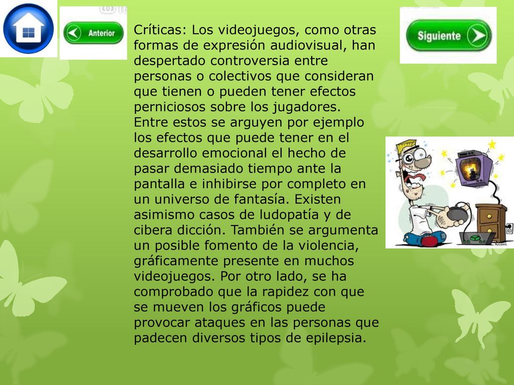 Críticas: Los videojuegos, como otras formas de expresión audiovisual, han despertado controversia entre personas o colectivos que consideran que tienen o pueden tener efectos perniciosos sobre los jugadores.