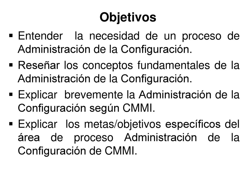Objetivos Entender la necesidad de un proceso de Administración de la Configuración.