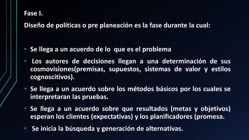 Fase I. Diseño de políticas o pre planeación es la fase durante la cual: Se llega a un acuerdo de lo que es el problema.