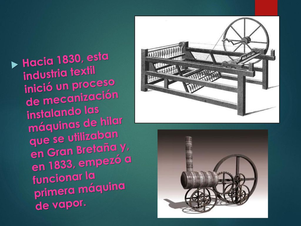 Hacia 1830, esta industria textil inició un proceso de mecanización instalando las máquinas de hilar que se utilizaban en Gran Bretaña y, en 1833, empezó a funcionar la primera máquina de vapor.