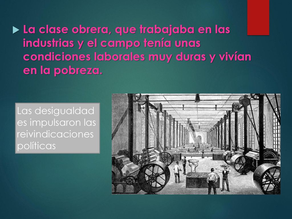 La clase obrera, que trabajaba en las industrias y el campo tenía unas condiciones laborales muy duras y vivían en la pobreza.