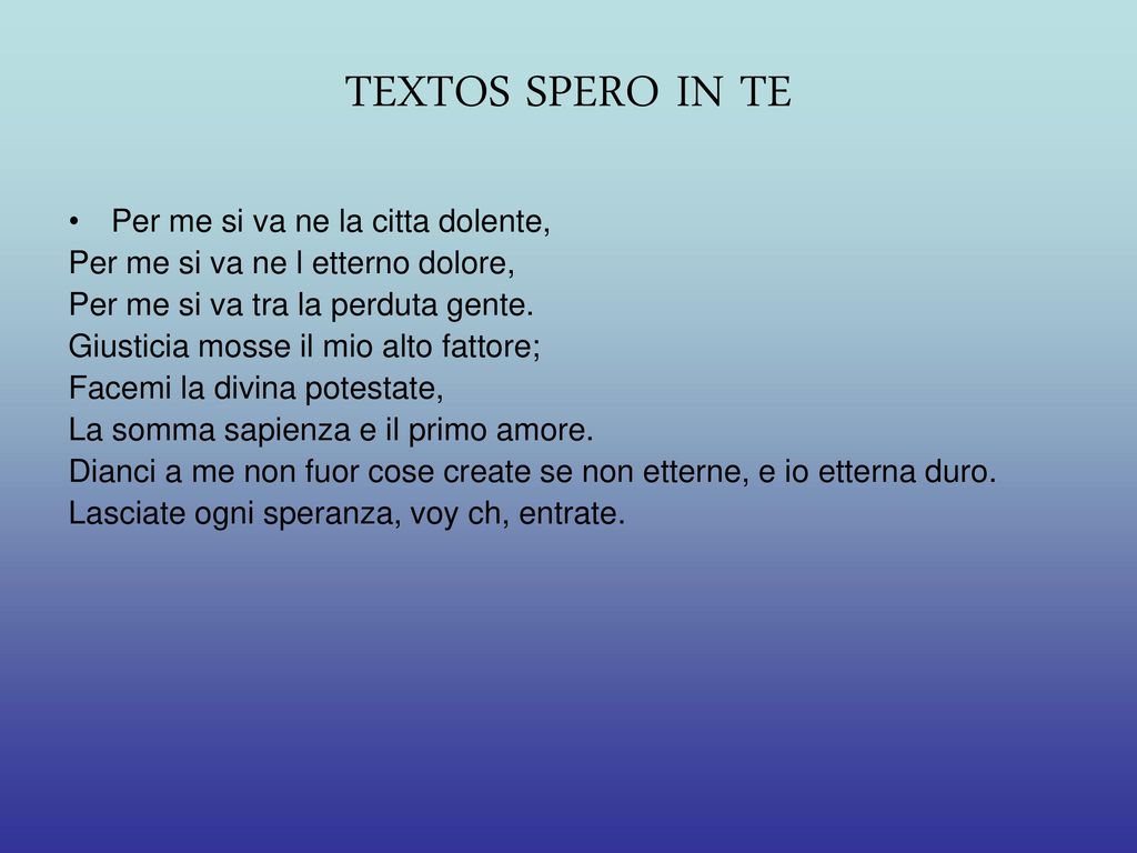 TEXTOS SPERO IN TE Per me si va ne la citta dolente,