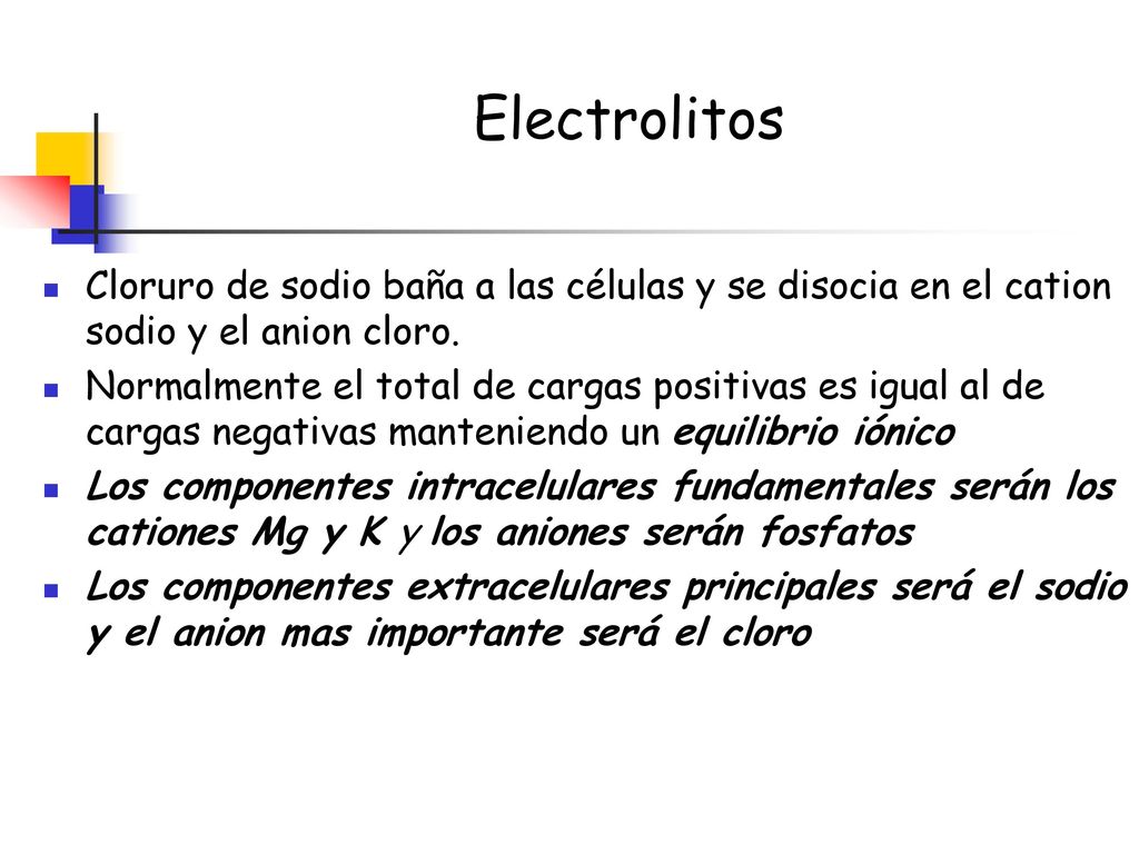 Electrolitos Cloruro de sodio baña a las células y se disocia en el cation sodio y el anion cloro.