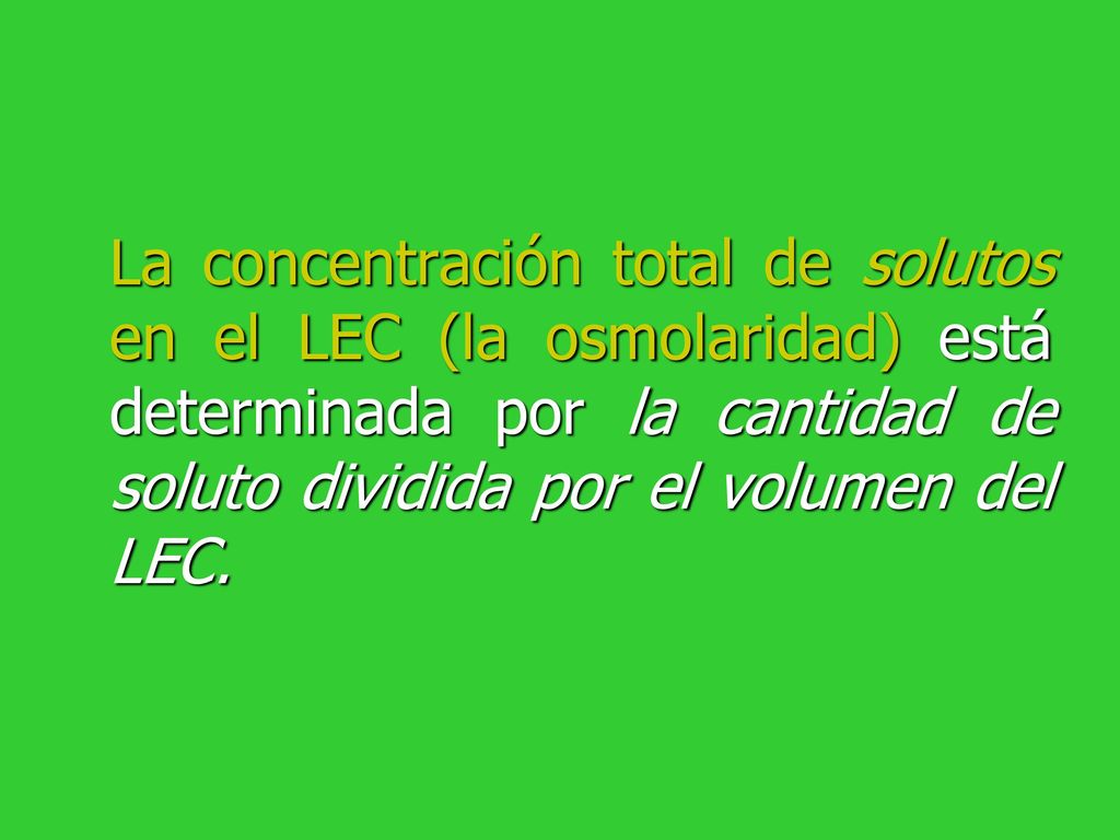 La concentración total de solutos en el LEC (la osmolaridad) está determinada por la cantidad de soluto dividida por el volumen del LEC.